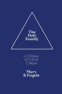 The Holy Family: or Critique of Critical Critique di Karl Marx, Friedrich Engels edito da LIGHTNING SOURCE INC