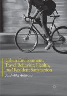 Urban Environment, Travel Behavior, Health, and Resident Satisfaction di Anzhelika Antipova edito da Springer International Publishing