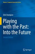 Playing with the Past: Into the Future di Erik Champion edito da Springer International Publishing
