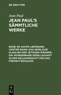 Achte Lieferung. Vierter Band: Das heimliche Klaglied der jetzigen Männer; die wunderbare Gesellschaft in der Neujahrnac di Jean Paul edito da De Gruyter