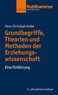 Grundbegriffe, Theorien und Methoden der Erziehungswissenschaft di Hans-Christoph Koller edito da Kohlhammer W.