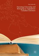 Narrating Citizenship and Belonging in Anglophone Canadian Literature di Katja Sarkowsky edito da Springer-Verlag GmbH