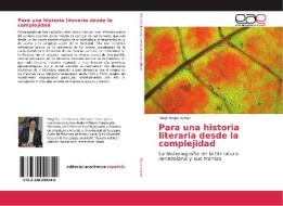 Para una historia literaria desde la complejidad di Diego Rojas Ajmad edito da Editorial Académica Española
