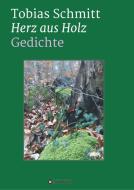 Herz aus Holz di Tobias Schmitt edito da tredition