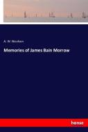 Memories of James Bain Morrow di A. W. Nicolson edito da hansebooks