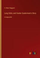 Long Odds; and Hunter Quatermain's Story di H. Rider Haggard edito da Outlook Verlag