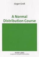 A Normal Distribution Course di Jürgen Groß edito da Lang, Peter GmbH