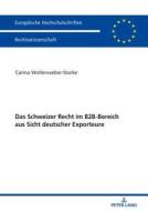 Das Schweizer Recht im B2B-Bereich aus Sicht deutscher Exporteure di Carina Wollenweber-Starke edito da Lang, Peter GmbH