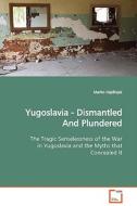 Yugoslavia - Dismantled And Plundered di Marko Hajdinjak edito da VDM Verlag