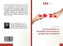 L'harmonisation au Marketing Amont dans la synergie des entreprises di Juan Carlos Penaranda edito da Editions universitaires europeennes EUE