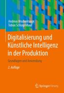 Digitalisierung und Künstliche Intelligenz in der Produktion di Andreas Mockenhaupt, Tobias Schlagenhauf edito da Springer-Verlag GmbH