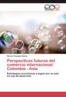 Perspectivas futuras del comercio internacional: Colombia - Asia di Hernan Ocampo Solarte edito da EAE
