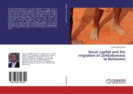 Social capital and the migration of Zimbabweans to Botswana di Canisio Mutsindikwa edito da LAP Lambert Academic Publishing