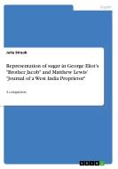 Representation of sugar in George Eliot's "Brother Jacob" and Matthew Lewis' "Journal of a West India Proprietor" di Julia Straub edito da GRIN Verlag