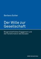 Der Wille zur Gesellschaft di Barbara Sutter edito da Herbert von Halem Verlag