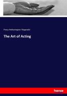 The Art of Acting di Percy Hetherington Fitzgerald edito da hansebooks