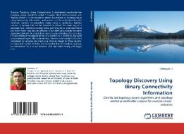 Topology Discovery Using Binary Connectivity Information di Xiaoyun Li edito da LAP Lambert Acad. Publ.