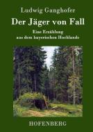 Der Jäger von Fall di Ludwig Ganghofer edito da Hofenberg