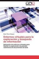 Entornos virtuales para la exploración y búsqueda de información di César Pérez Vázquez edito da LAP Lambert Acad. Publ.