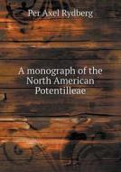 A Monograph Of The North American Potentilleae di Per Axel Rydberg edito da Book On Demand Ltd.