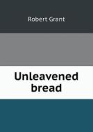 Unleavened Bread di Robert Grant edito da Book On Demand Ltd.