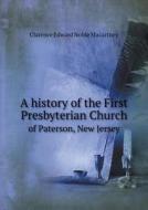 A History Of The First Presbyterian Church Of Paterson, New Jersey di Clarence Edward Noble Macartney edito da Book On Demand Ltd.