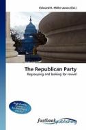 The Republican Party di Edward R Miller-Jones edito da FastBook Publishing