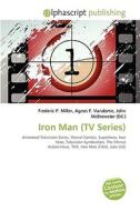 Iron Man (tv Series) di #Miller,  Frederic P. Vandome,  Agnes F. Mcbrewster,  John edito da Vdm Publishing House