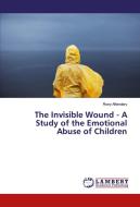 The Invisible Wound - A Study of the Emotional Abuse of Children di Rony Alfandary edito da LAP Lambert Academic Publishing
