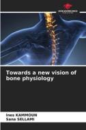 Towards a new vision of bone physiology di Ines Kammoun, Sana Sellami edito da Our Knowledge Publishing