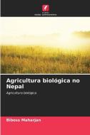 Agricultura biológica no Nepal di Biboss Maharjan edito da Edições Nosso Conhecimento
