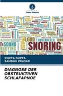 DIAGNOSE DER OBSTRUKTIVEN SCHLAFAPNOE di Sweta Gupta, Sambhu Prasad edito da Verlag Unser Wissen
