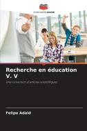 Recherche en éducation V. V di Felipe Adaid edito da Editions Notre Savoir