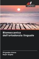 Biomeccanica dell'ortodonzia linguale di Priyanka Arora, Rajiv Gupta edito da Edizioni Sapienza