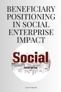 Beneficiary Positioning in Social Enterprise Impact di Lucy Cruickshank edito da Lucy Cruickshank