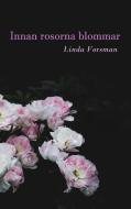 Innan rosorna blommar di Linda Forsman edito da Books on Demand