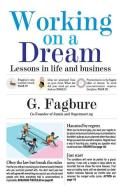 Working on a Dream: Lessons in life and business di G. Fagbure edito da LIGHTNING SOURCE INC