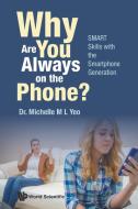 Why Are You Always On The Phone? Smart Skills With The Smartphone Generation di Yeo Michelle Mei Ling edito da World Scientific
