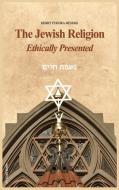 The Jewish Religion Ethically Presented di Henry Pereira Mendes edito da FV éditions