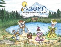 Acorn Family Adventures in Boring, Oregon di Kary Gaskill edito da LIGHTNING SOURCE INC