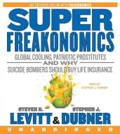 Superfreakonomics: Global Cooling, Patriotic Prostitutes and Why Suicide Bombers Should Buy Life Insurance di Steven D. Levitt, Stephen J. Dubner edito da HarperAudio
