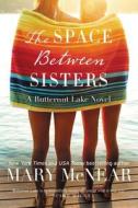 The Space Between Sisters di Mary Mcnear edito da WILLIAM MORROW