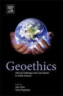 Geoethics: Ethical Challenges and Case Studies in Earth Sciences di Max Wyss edito da ELSEVIER