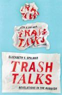 Trash Talks: Revelations in the Rubbish di Elizabeth V. Spelman edito da OXFORD UNIV PR