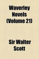 Waverley Novels (volume 21) di Walter Scott, Sir Walter Scott edito da General Books Llc