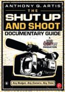The Shut Up And Shoot Documentary Guide di Anthony Q. Artis edito da Taylor & Francis Ltd