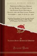 Thirteenth Biennial Report Of The Board Of Directors Of The Kansas State Historical Society, For The Fractional Period November 1, 1900, To June 30, 1 di Kansas State Historical Society edito da Forgotten Books