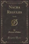 Nacha Regules: Novela (Classic Reprint) di Manuel Galvez edito da Forgotten Books