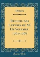 Recueil Des Lettres de M. de Voltaire, 1767-1768 (Classic Reprint) di Voltaire edito da Forgotten Books