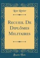 Recueil de Diplomes Militaires (Classic Reprint) di Leon Renier edito da Forgotten Books